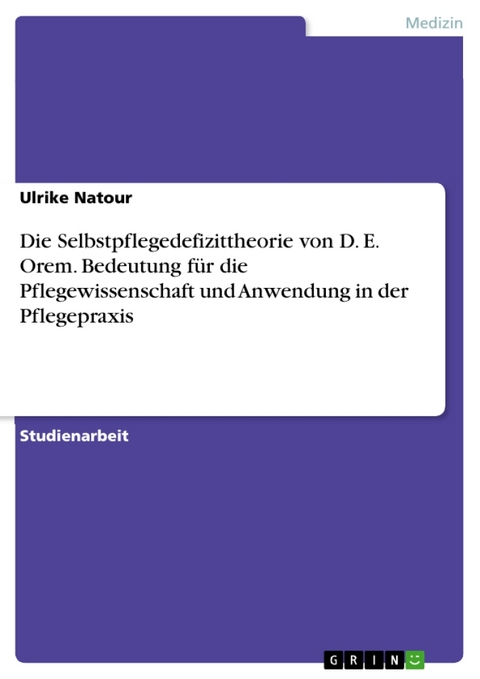 Die Selbstpflegedefizittheorie Von D. E. Orem - Ulrike Natour