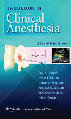 Handbook of Clinical Anesthesia -  Paul Barash,  Michael Cahalan,  Bruce F. Cullen,  Rafael Ortega,  M. Christine Stock,  Robert K. Stoelting