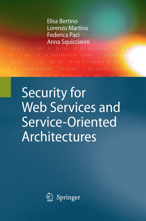 Security for Web Services and Service-Oriented Architectures - Elisa Bertino, Lorenzo Martino, Federica Paci, Anna Squicciarini