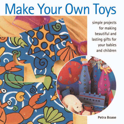 Make Your Own Toys - Petra Boase