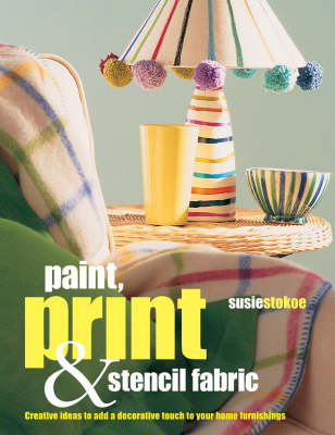 Paint, Print and Stencil Fabrics - Susie Stokoe