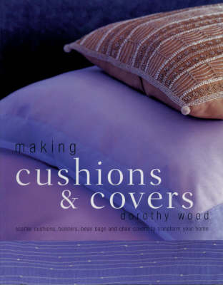 Making Cushions and Covers - Dorothy Wood