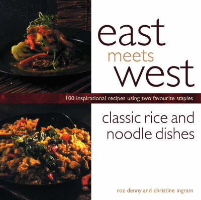 Classic Rice and Noodle Dishes - Roz Denny, Christine Ingram