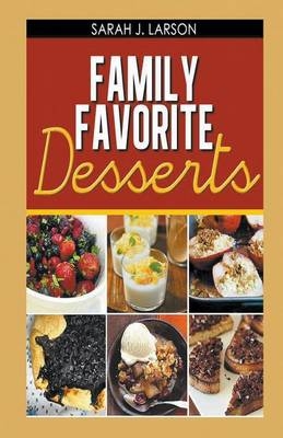 Family Favorite Desserts - Sarah J Larson