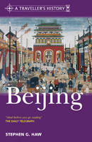 A Traveller's History of Beijing - Stephen G. Haw