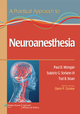 Practical Approach to Neuroanesthesia -  Glenn P. Gravlee,  Paul Mongan,  Tod B. Sloan,  Sulpicio G. Soriano III