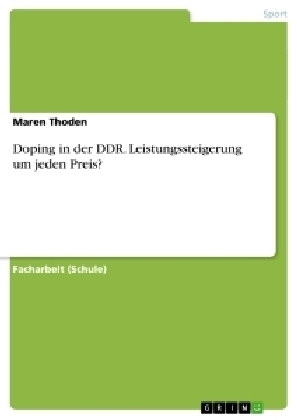 Doping in der DDR. Leistungssteigerung um jeden Preis? - Maren Thoden