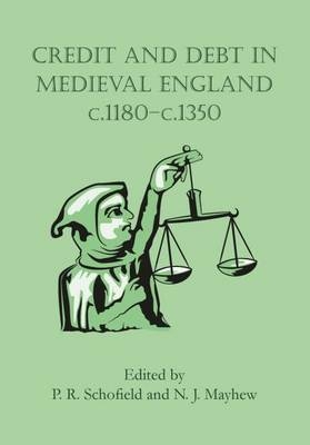 Credit and Debt in Medieval England c.1180-c.1350 - Phillipp Schofield, Nicholas Mayhew