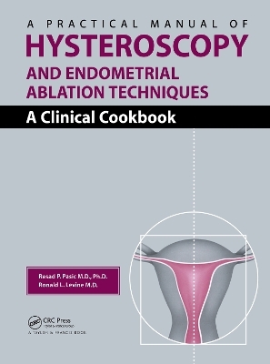 A Practical Manual of Hysteroscopy and Endometrial Ablation Techniques - Resad P. Pasic, Ronald Leon Levine