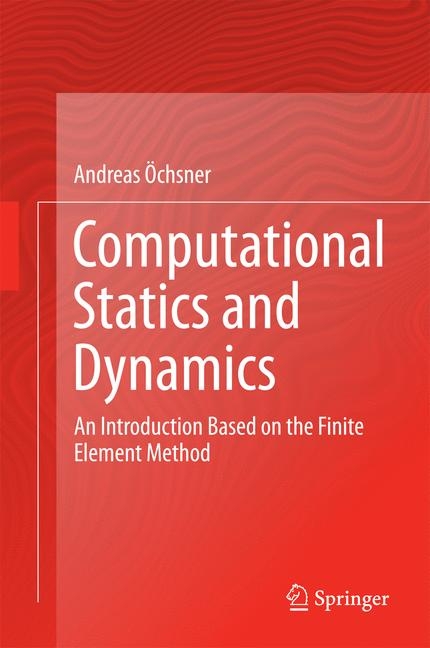 Computational Statics and Dynamics -  Andreas Ochsner