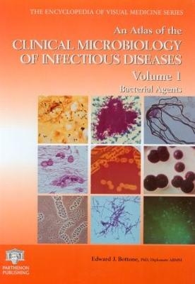 An Atlas of the Clinical Microbiology of Infectious Diseases, Volume 1 - Edward J. Bottone