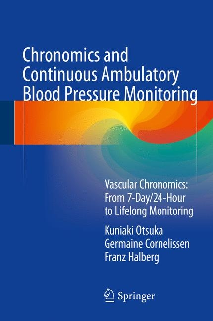 Chronomics and Continuous Ambulatory Blood Pressure Monitoring -  Germaine Cornelissen,  Franz Halberg,  Kuniaki Otsuka
