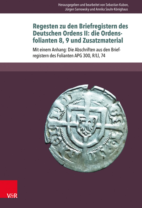 Regesten zu den Briefregistern des Deutschen Ordens II: die Ordensfolianten 8, 9 und Zusatzmaterial - 