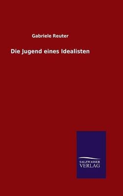 Die Jugend eines Idealisten - Gabriele Reuter