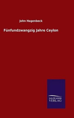 FÃ¼nfundzwangzig Jahre Ceylon - John Hagenbeck