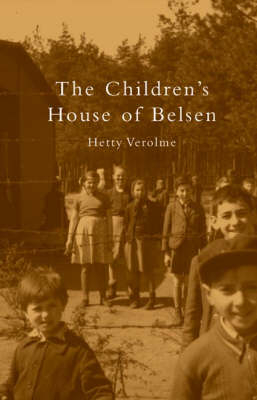 The Children's House of Belsen - Hetty Verolme