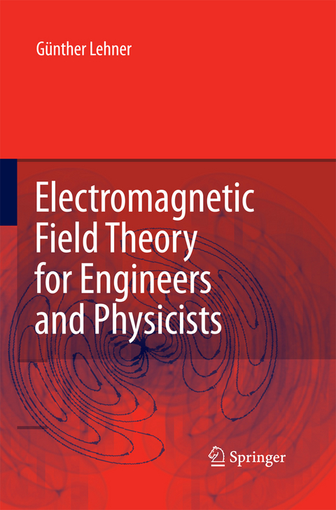 Electromagnetic Field Theory for Engineers and Physicists - Günther Lehner