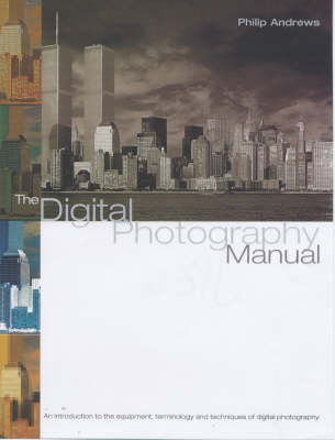 The Digital Photography Manual - Philip Andrews