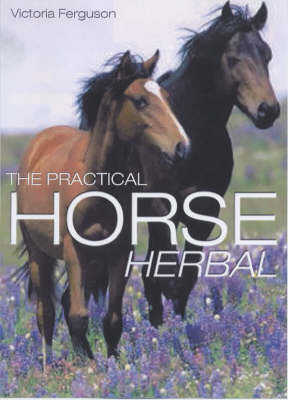 The Practical Horse Herbal - Victoria Ferguson