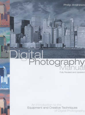 The Digital Photography Manual - Philip Andrews