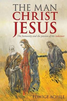 The Man Christ Jesus - Edwige Achile