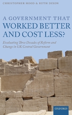 A Government that Worked Better and Cost Less? - Christopher Hood, Ruth Dixon