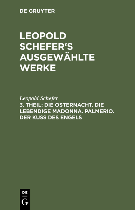 Die Osternacht. Die lebendige Madonna. Palmerio. Der Kuß des Engels - Leopold Schefer