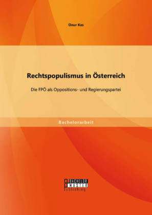 Rechtspopulismus in Österreich: Die FPÖ als Oppositions- und Regierungspartei - Onur Kas