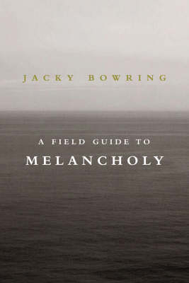 A Field Guide to Melancholy - Prof. Jacky Bowring