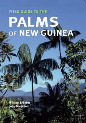Field Guide to the Palms of New Guinea - William Baker; John Dransfield