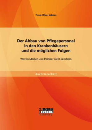 Der Abbau von Pflegepersonal in den Krankenhäusern und die möglichen Folgen: Wovon Medien und Politiker nicht berichten - Timm-Oliver Lübben