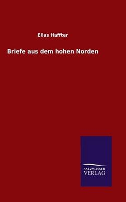 Briefe aus dem hohen Norden - Elias Haffter