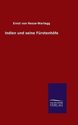 Indien und seine FÃ¼rstenhÃ¶fe - Ernst Von Hesse-Wartegg