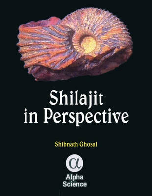 Shilajit in Perspective - Shibnath Ghosal