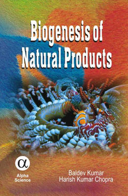 Biogenesis of Natural Products - Baldev Kumar, Harish Kumar Chopra