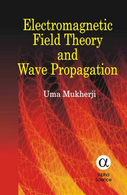 Electromagnetic Field Theory and Wave Propagation - Uma Mukherji