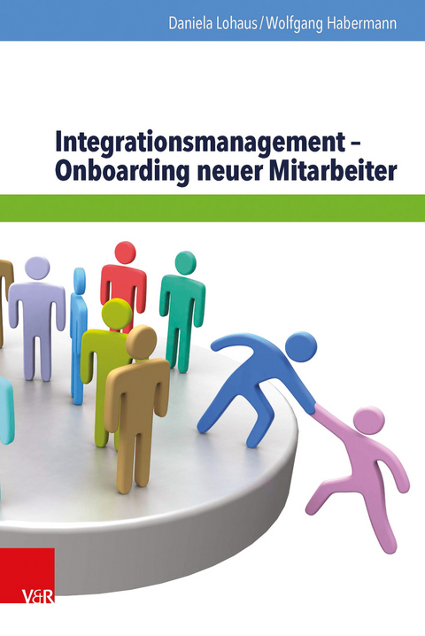 Integrationsmanagement – Onboarding neuer Mitarbeiter - Daniela Lohaus, Wolfgang Habermann