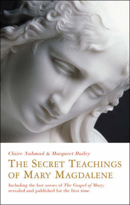 The Secret Teachings of Mary Magdalene - Claire Nahmad, Margaret Bailey
