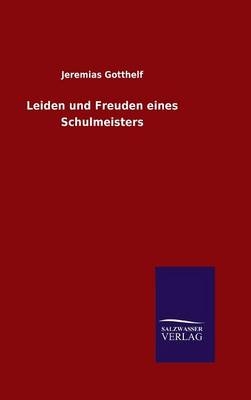 Leiden und Freuden eines Schulmeisters - Jeremias Gotthelf