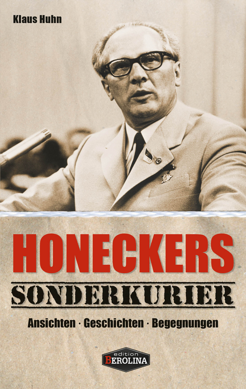 Honeckers Sonderkurier - Klaus Huhn
