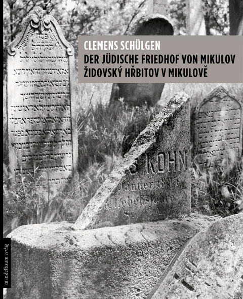 Der jüdische Friedhof von Mikulov – ŽidovskÝ Hrbitov v Mikulové - Clemens Schülgen