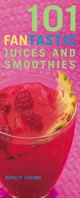 101 Fantastic Juices and Smoothies - Natalie Savona