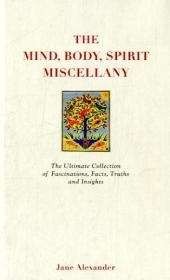 The Mind, Body Spirit Miscellany - Jane Alexander