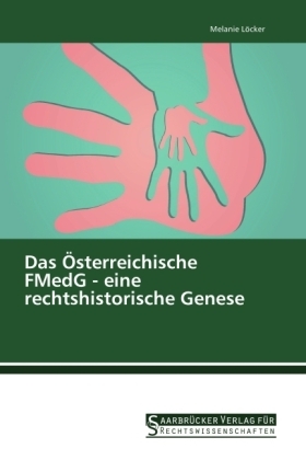 Das Ãsterreichische FMedG - eine rechtshistorische Genese - Melanie LÃ¶cker