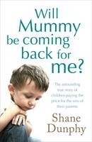 Will Mummy be Coming Back for Me? - Shane Dunphy