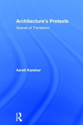 Architecture's Pretexts - Aarati Kanekar