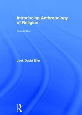 Introducing Anthropology of Religion - Jack David Eller