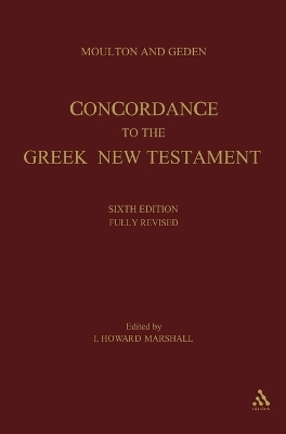 A Concordance to the Greek Testament - William Fiddian Moulton; Alfred Shenington Geden; I. Howard Marshall