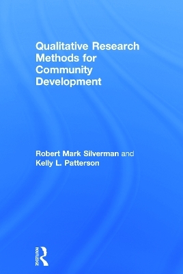 Qualitative Research Methods for Community Development - Robert Mark Silverman, Kelly Patterson