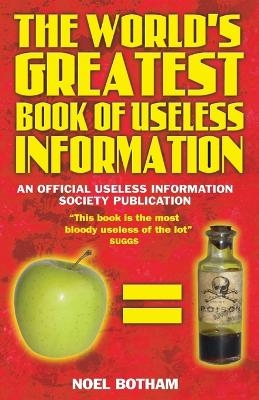 The World's Greatest Book of Useless Information - Noel Botham